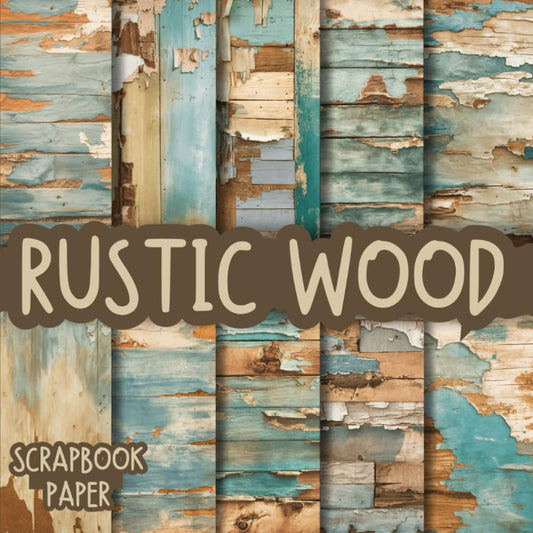 Rustic Wood Scrapbook Paper: Double-Sided Decorative craft Papers for Wrapping, Junk Journals & Mixed Media, Card Making and more