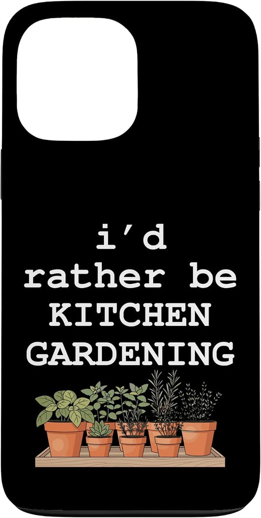 Backyard Garden Life Co 13 I'd Rather Be Kitchen Gardening Herb Garden Plant Lover Case for iPhone Pro Max