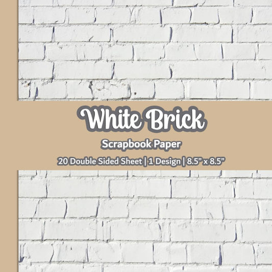 White Brick Scrapbook Paper: Stone Wall Texture Scrapbook Paper | 1 Design | 20 Double Sided Non Perforated Decorative Paper Craft For Craft Projects, ... Mixed Media Art and Junk Journaling | Vol.7