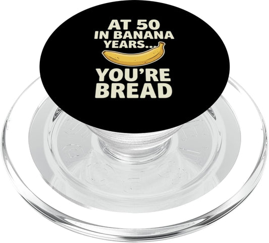 Banana Bread 50th Birthday Humor Dragonstudioteez 50 At in Banana Years You're Bread Birthay Aging Humor PopSockets