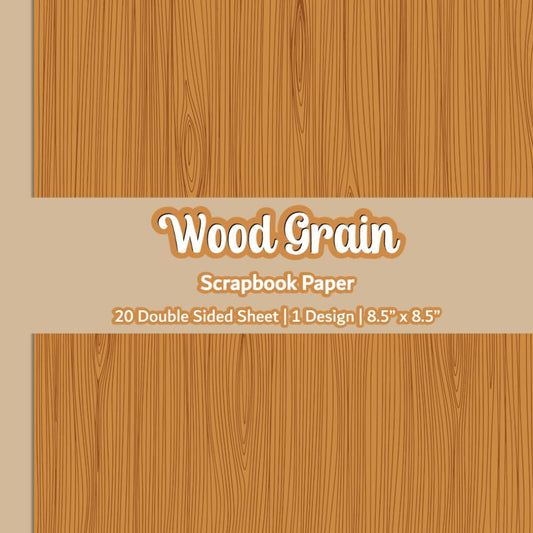 Wood Grain Scrapbook Paper: Wood Texture Scrapbook Paper | 1 Design | 20 Double Sided Non Perforated Decorative Paper Craft For Craft Projects, Card ... Mixed Media Art and Junk Journaling | Vol.4