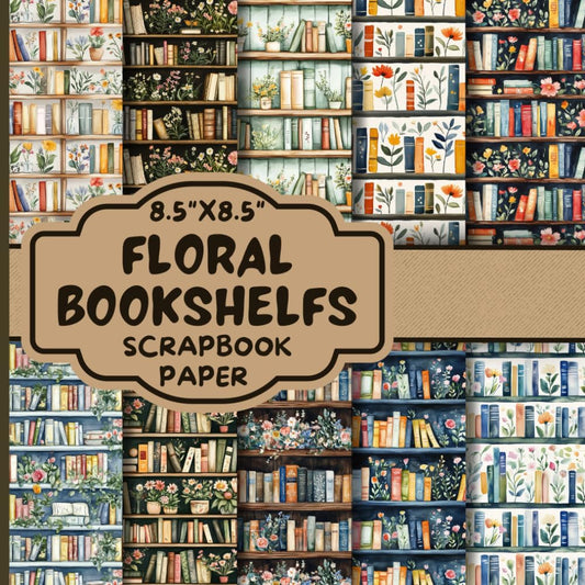 Floral Bookshelfs Scrapbook Paper: Double-Sided Decorative Scrapbooking Pages, Decoupage, DIY, Craft Papers for Junk Journals, Wrapping Paper , Card Making And More