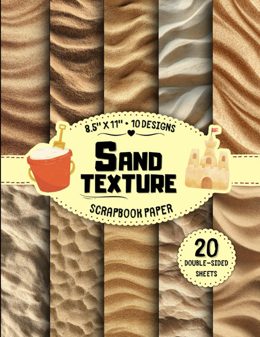 Sand Texture Scrapbook Paper: 10 Beach & Desert Designs, 20 Double-Sided Sheets for Crafting Projects, Journaling, Origami, Collage & More | 8.5" x 11"