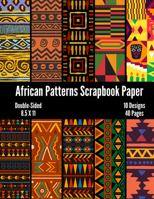 African Patterns Scrapbook Paper: Craft Paper, ideal for Scrapbooking, Mixed-Media, Collage, Junk Journals, Card Making, Decoupage, Origami