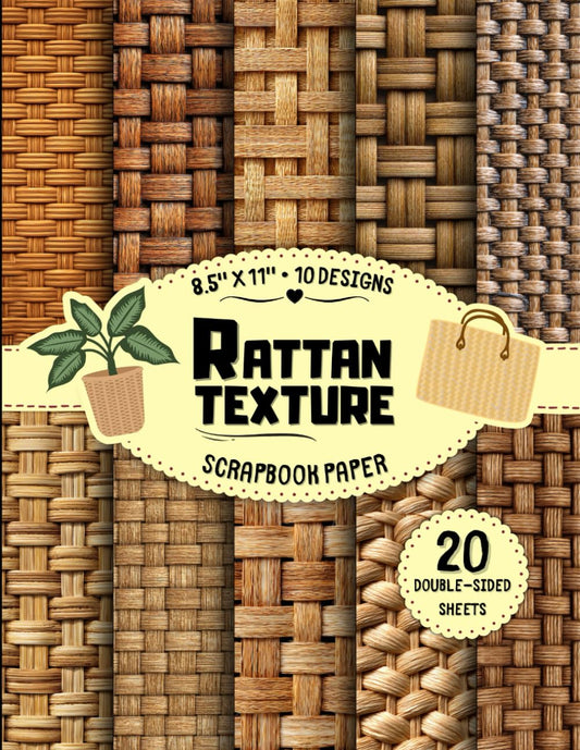 Rattan Texture Scrapbook Paper: 10 Basket Weave & Natural Designs, 20 Double-Sided Sheets for Wrapping, Card Making, Journaling, DIY Crafts & More | 8.5" x 11"