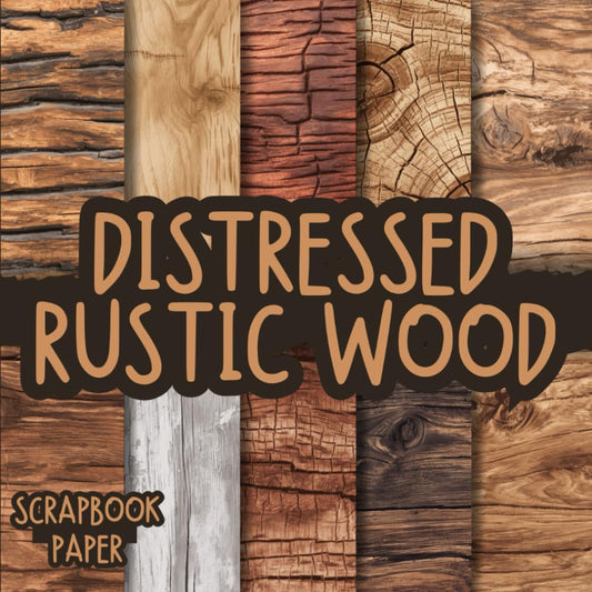 Distressed Rustic Wood Scrapbook Paper: Double-Sided Decorative craft Papers for Wrapping, Junk Journals & Mixed Media, Card Making and more