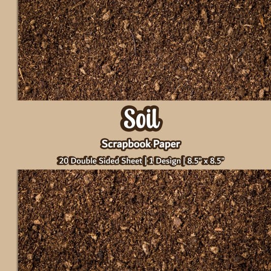Soil Scrapbook Paper: Soil Texture Scrapbook Paper | 1 Design | 20 Double Sided Non Perforated Decorative Paper Craft For Craft Projects, Card Making, ... Mixed Media Art and Junk Journaling | Vol.4