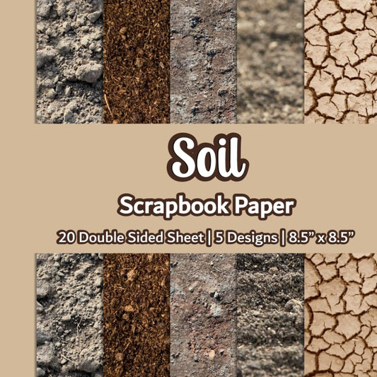 Soil Scrapbook Paper: Soil Texture Scrapbook Paper | 5 Designs | 20 Double Sided Non Perforated Decorative Paper Craft For Craft Projects, Card ... Mixed Media Art and Junk Journaling | Vol.6