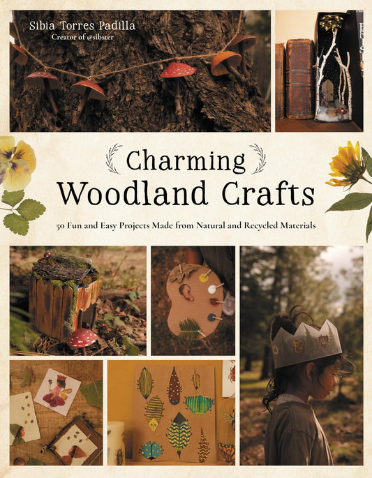 Charming Woodland Crafts: 50 Fun and Easy Projects Made from Natural and Recycled Materials